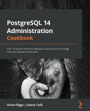 خرید و دانلود نسخه کامل کتاب PostgreSQL 14 Administration Cookbook: Over 175 Proven Recipes for Database Administrators