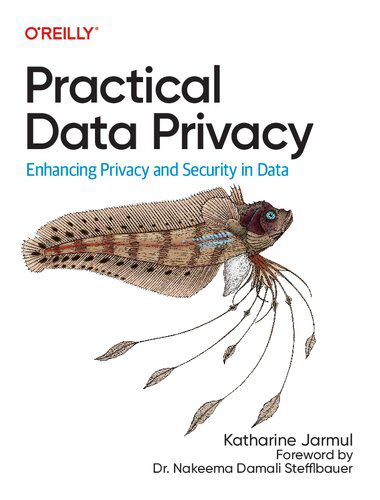 خرید و دانلود نسخه کامل کتاب Practical Data Privacy: Enhancing Privacy and Security in Data فایل مجازی و دانلودی