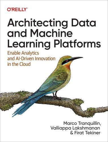 خرید و دانلود نسخه کامل کتاب Architecting Data and Machine Learning Platforms: Enable Analytics and AI-Driven Innovation