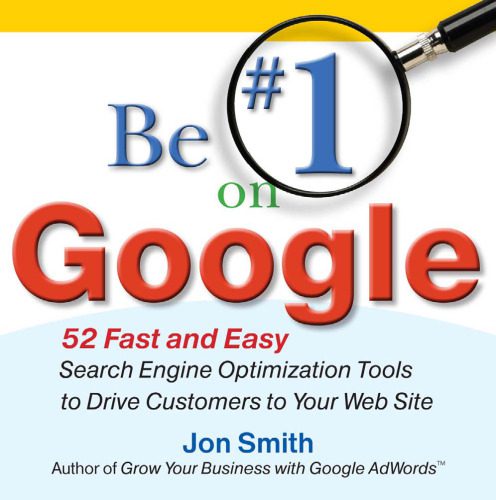 خرید و دانلود نسخه کامل کتاب Be #1 on Google: 52 Fast and Easy Search Engine Optimization Tools to Drive Customers to Y