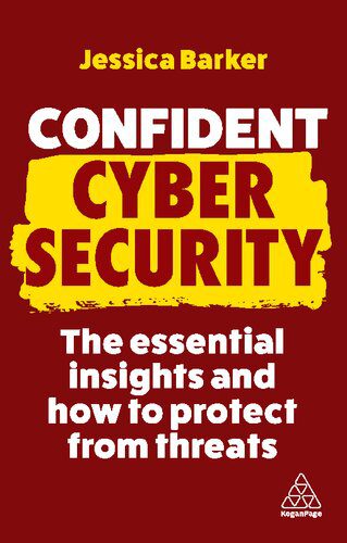 خرید و دانلود نسخه کامل کتاب Confident Cyber Security: The Essential Insights and How to Protect from Threats فایل مجازی