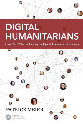خرید و دانلود نسخه کامل کتاب Digital Humanitarians: How Big Data Is Changing the Face of Humanitarian Response