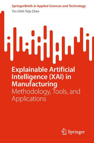 خرید و دانلود نسخه کامل کتاب Explainable Artificial Intelligence (XAI) in Manufacturing: Methodology  Tools  and Applica