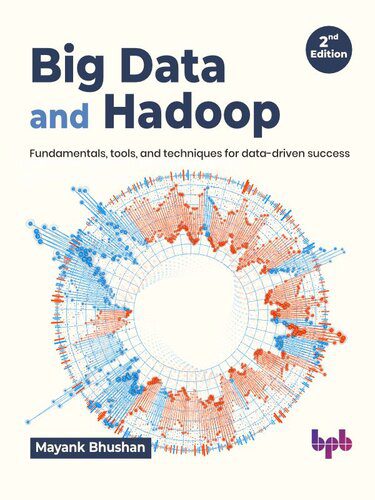 خرید و دانلود نسخه کامل کتاب Big Data and Hadoop: Fundamentals  tools  and techniques for data-driven success – 2nd Edit