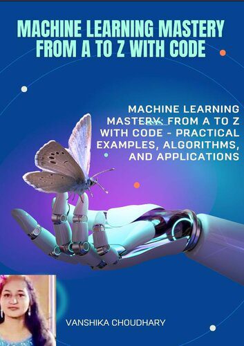 خرید و دانلود نسخه کامل کتاب Machine Learning Concepts from A to Z: A Comprehensive Guide with Code: Machine Learning Ma
