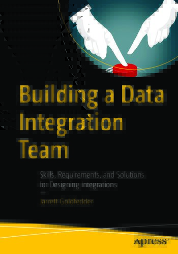 خرید و دانلود نسخه کامل کتاب Building a Data Integration Team: Skills  Requirements  and Solutions for Designing Integra