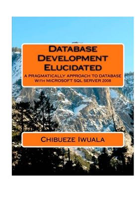 خرید و دانلود نسخه کامل کتاب Database Development Elucidated: A Pragmatically Approach To Database With Microsoft SQL Se