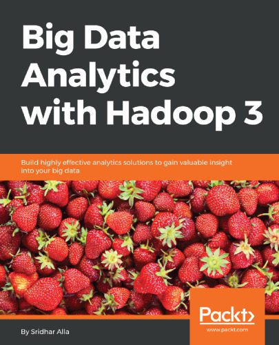 خرید و دانلود نسخه کامل کتاب Big Data Analytics with Hadoop 3: Build highly effective analytics solutions to gain valuab