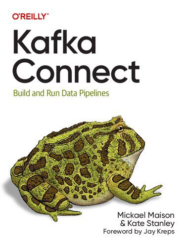 خرید و دانلود نسخه کامل کتاب Kafka Connect: Build and Run Data Pipelines فایل مجازی و دانلودی