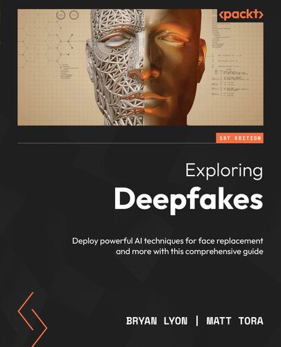 خرید و دانلود نسخه کامل کتاب Exploring Deepfakes: Deploy powerful AI techniques for face replacement and more with this