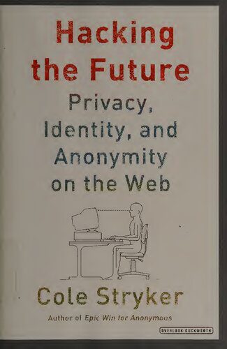 خرید و دانلود نسخه کامل کتاب Hacking the Future: Privacy  Identity  and Anonymity on the Web فایل مجازی و دانلودی