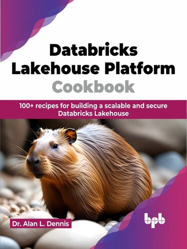 خرید و دانلود نسخه کامل کتاب Databricks Lakehouse Platform Cookbook: 100+ recipes for building a scalable and secure Dat