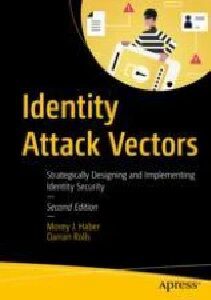 خرید و دانلود نسخه کامل کتاب Identity Attack Vectors: Strategically Designing and Implementing Identity Security  Second