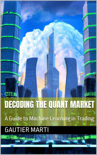 خرید و دانلود نسخه کامل کتاب Decoding the Quant Market: A Guide to Machine Learning in Trading فایل مجازی و دانلودی