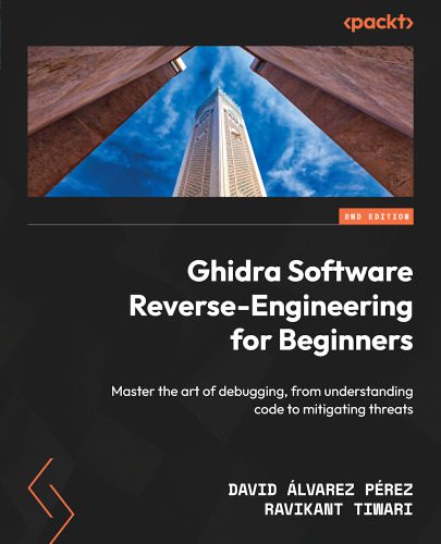 خرید و دانلود نسخه کامل کتاب Ghidra Software Reverse-Engineering for Beginners: Master the art of debugging  from unders