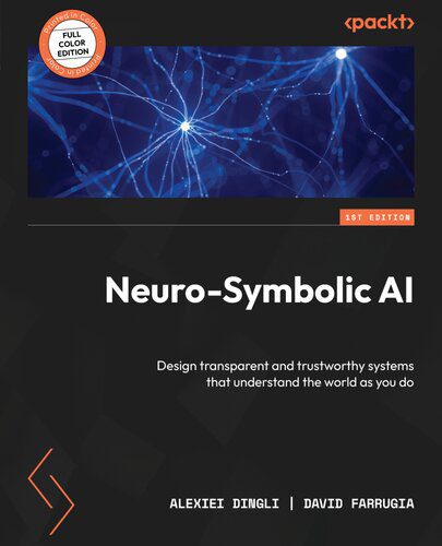خرید و دانلود نسخه کامل کتاب Neuro-Symbolic AI: Design transparent and trustworthy systems that understand the world as