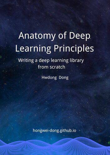 خرید و دانلود نسخه کامل کتاب Anatomy of Deep Learning Principles: Writing a Deep Learning Library from Scratch فایل مجاز