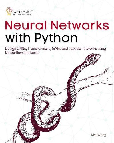 خرید و دانلود نسخه کامل کتاب Neural Networks with Python: Design CNNs  Transformers  GANs and capsule networks using Ten