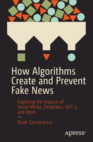 خرید و دانلود نسخه کامل کتاب How Algorithms Create and Prevent Fake News: Exploring the Impacts of Social Media  Deepfak