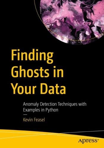 خرید و دانلود نسخه کامل کتاب Finding Ghosts in Your Data: Anomaly Detection Techniques with Examples in Python فایل مجاز