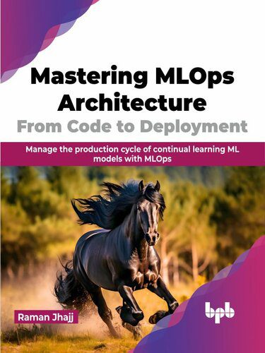خرید و دانلود نسخه کامل کتاب Mastering MLOps Architecture: From Code to Deployment: Manage the production cycle of conti