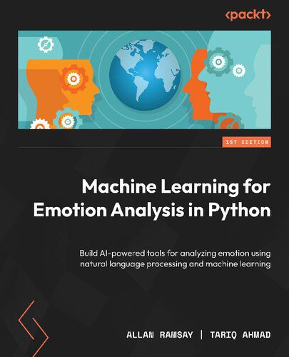 خرید و دانلود نسخه کامل کتاب Machine Learning for Emotion Analysis in Python: Build AI-powered tools for analyzing emoti