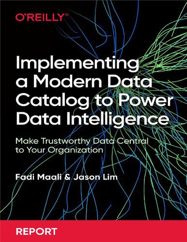 خرید و دانلود نسخه کامل کتاب Implementing a Modern Data Catalog to Power Data Intelligence: Make Trustworthy Data Centra