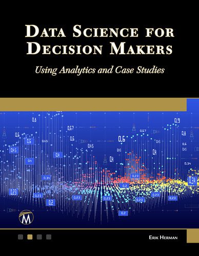 خرید و دانلود نسخه کامل کتاب Data Science for Decision Makers: Using Analytics and Case Studies فایل مجازی و دانلودی
