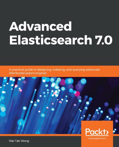 خرید و دانلود نسخه کامل کتاب Advanced Elasticsearch 7.0: A practical guide to designing  indexing  and querying advanced