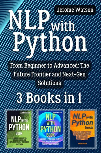 خرید و دانلود نسخه کامل کتاب NLP with Python: 3 Books in 1 – “From Beginner to Advanced: The Future Frontier and Next-Ge