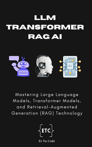 خرید و دانلود نسخه کامل کتاب LLM  Transformer  RAG AI: Mastering Large Language Models  Transformer Models  and Retrieva