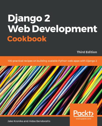 خرید و دانلود نسخه کامل کتاب Django 2 Web Development Cookbook: 100 practical recipes on building scalable Python web ap