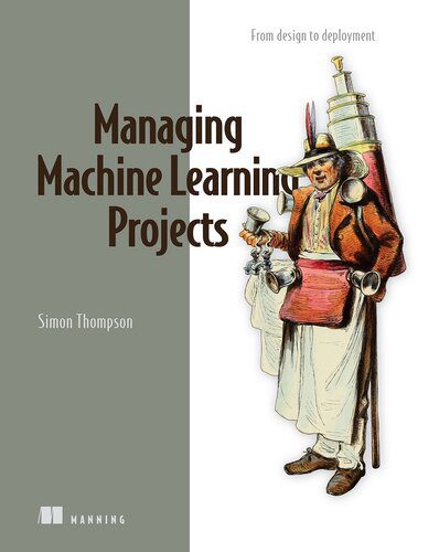 خرید و دانلود نسخه کامل کتاب Managing Machine Learning Projects: From design to deployment (Final Release) فایل مجازی و