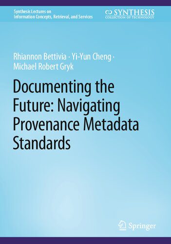 خرید و دانلود نسخه کامل کتاب Documenting the Future: Navigating Provenance Metadata Standards فایل مجازی و دانلودی