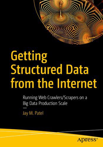 خرید و دانلود نسخه کامل کتاب Getting Structured Data from the Internet: Running Web Crawlers/Scrapers on a Big Data Prod