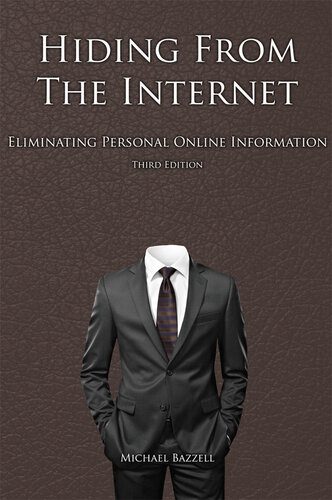 خرید و دانلود نسخه کامل کتاب Hiding from the Internet: Eliminating Personal Online Information 3rd Edition فایل مجازی و
