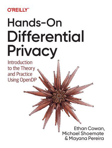 خرید و دانلود نسخه کامل کتاب Hands-On Differential Privacy: Introduction to the Theory and Practice Using OpenDP فایل مج