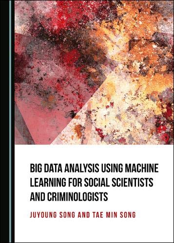 خرید و دانلود نسخه کامل کتاب Big Data Analysis Using Machine Learning for Social Scientists and Criminologists فایل مجاز