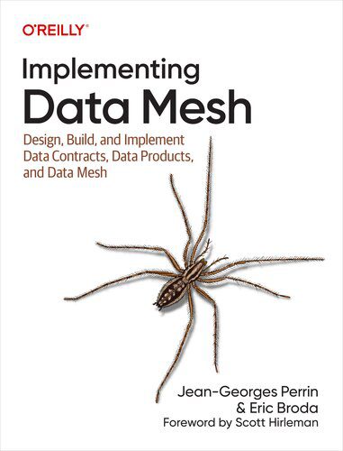 خرید و دانلود نسخه کامل کتاب Implementing Data Mesh: Design  Build  and Implement Data Contracts  Data Products  and Dat