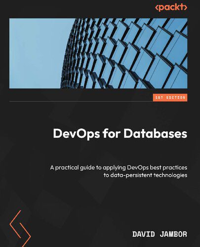 خرید و دانلود نسخه کامل کتاب DevOps for Databases: A practical guide to applying DevOps best practices to data-persisten