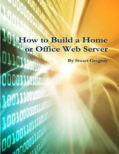 خرید و دانلود نسخه کامل کتاب How to Build a Home or Office Web Server فایل مجازی و دانلودی