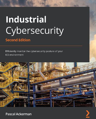 خرید و دانلود نسخه کامل کتاب Industrial Cybersecurity: Efficiently monitor the cybersecurity posture of your ICS environ