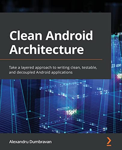 خرید و دانلود نسخه کامل کتاب Clean Android Architecture: Take a layered approach to writing clean  testable  and decoupl