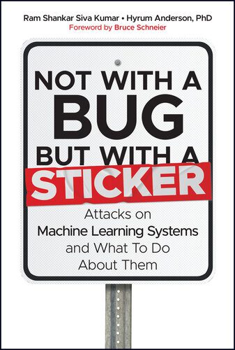خرید و دانلود نسخه کامل کتاب Not with a Bug  But with a Sticker : Attacks on Machine Learning Systems and What To Do Abo