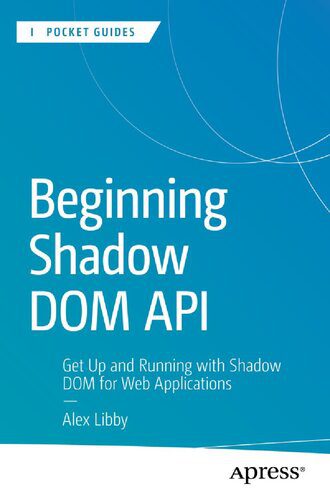 خرید و دانلود نسخه کامل کتاب Beginning Shadow DOM API: Get Up and Running with Shadow DOM for Web Applications فایل مجاز