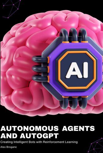 خرید و دانلود نسخه کامل کتاب Autonomous Agents and AutoGPT: Creating Intelligent Bots with Reinforcement Learning فایل م