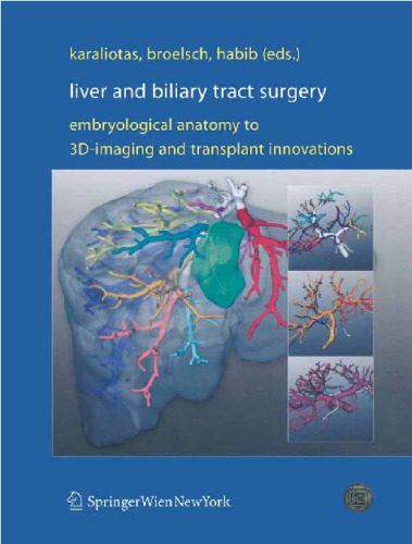 خرید و دانلود نسخه کامل کتاب Liver and Biliary Tract Surgery Embryological Anatomy to 3D-Imaging and Transplant Innovati