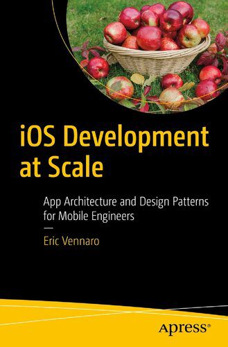 خرید و دانلود نسخه کامل کتاب iOS Development at Scale: App Architecture and Design Patterns for Mobile Engineers فایل مج