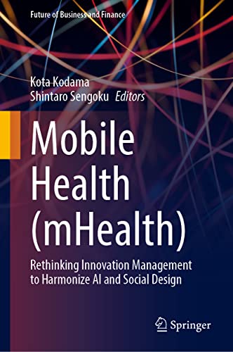 خرید و دانلود نسخه کامل کتاب Mobile Health (mHealth): Rethinking Innovation Management to Harmonize AI and Social Design