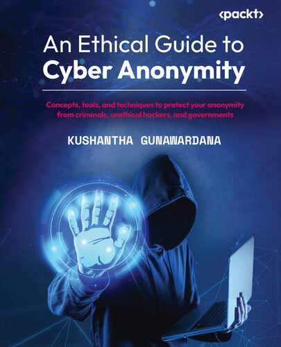 خرید و دانلود نسخه کامل کتاب An Ethical Guide to Cyber Anonymity: Concepts  tools  and techniques to protect your anonym